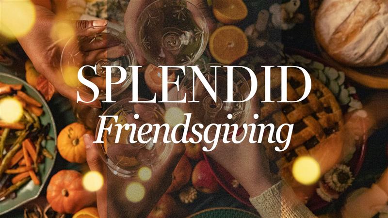 Splendid Friendsgiving 