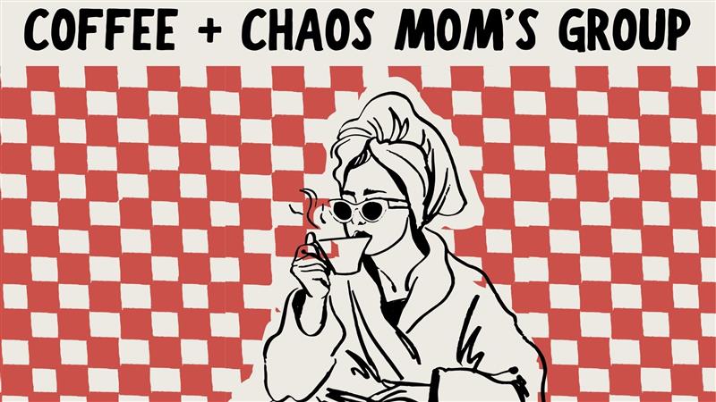 Coffee and Chaos - Mom's Group